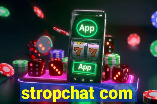 stropchat com